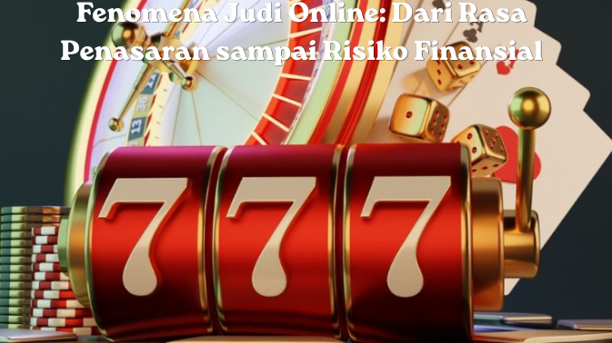 Fenomena Judi Online Dari Rasa Penasaran sampai Risiko Finansial