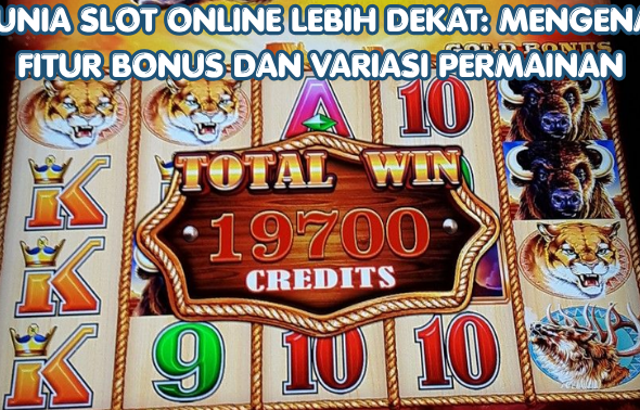 Dunia Slot Online Lebih Dekat Mengenal Fitur Bonus dan Variasi Permainan