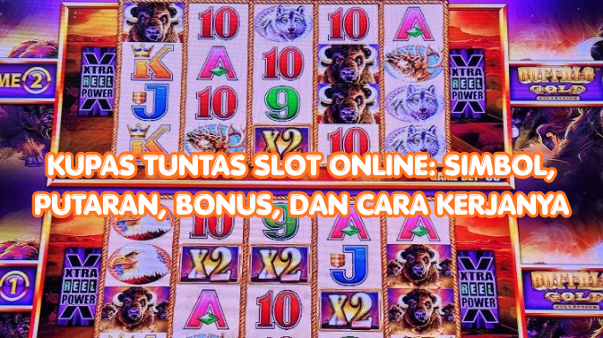 Kupas Tuntas Slot Online Simbol, Putaran, Bonus, dan Cara Kerjanya