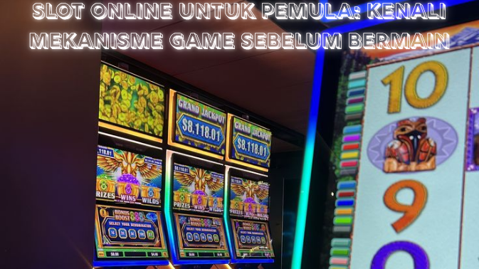 Slot Online untuk Pemula Kenali Mekanisme Game Sebelum Bermain