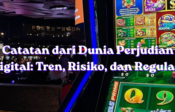 Catatan dari Dunia Perjudian Digital Tren, Risiko, dan Regulasi