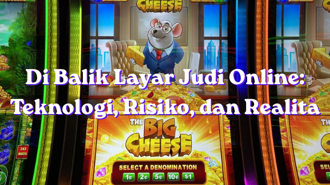 Di Balik Layar Judi Online Teknologi, Risiko, dan Realita