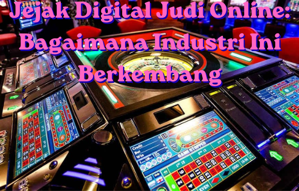 Jejak Digital Judi Online Bagaimana Industri Ini Berkembang