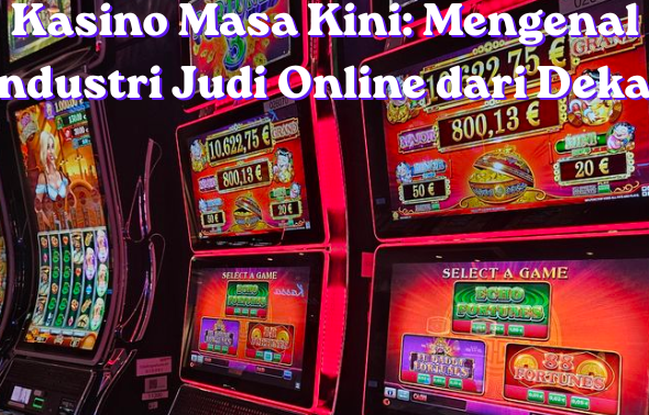 Kasino Masa Kini Mengenal Industri Judi Online dari Dekat